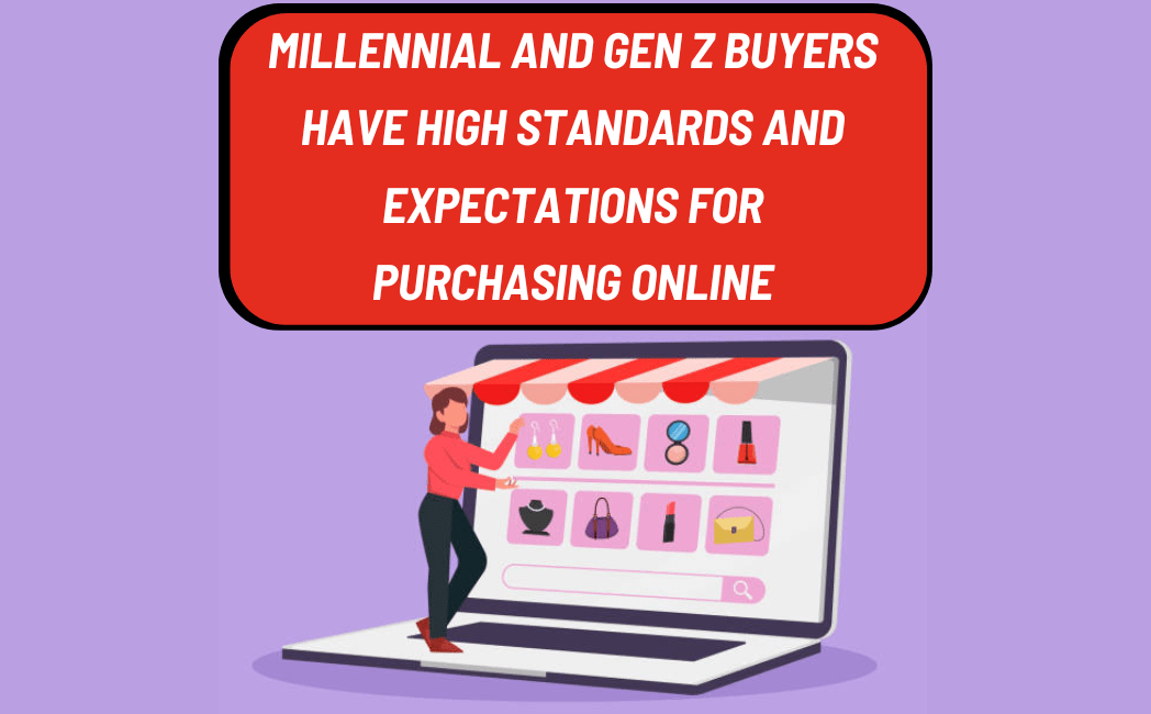 Read more about the article Millennials & Gen Z buyers have high standards & Expectations for purchasing online